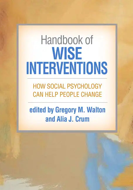 Handbook of Wise Interventions: How Social Psychology Can Help People Change - Paperback