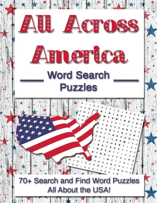 All Across America Word Search Puzzles: 70+ Search and Find Word Puzzles All About the USA! - Paperback