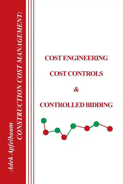 Construction Cost Management: Cost Engineering, Cost Controls & Controlled Bidding - Paperback