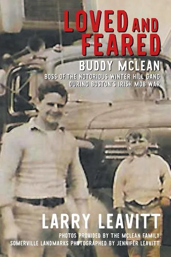 Loved and Feared: Buddy McLean, Boss of The Notorious Winter Hill Gang During Boston's Irish Mob War - Paperback