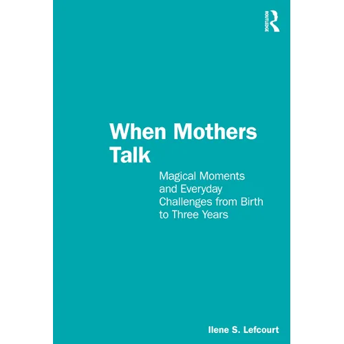 When Mothers Talk: Magical Moments and Everyday Challenges from Birth to Three Years - Paperback