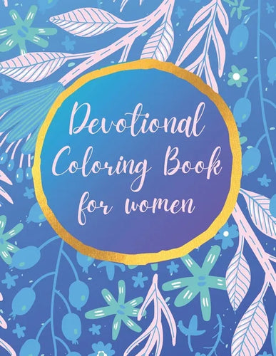 Devotional Coloring book for women: Premium inspirational and motivational coloring pages featuring outlined sayings and florals + Large Blank Pages f - Paperback