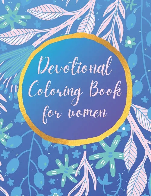Devotional Coloring book for women: Premium inspirational and motivational coloring pages featuring outlined sayings and florals + Large Blank Pages f - Paperback