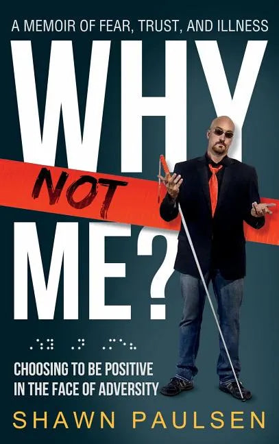 Why Not Me?: Choosing To Be Positive In The Face Of Adversity - Hardcover