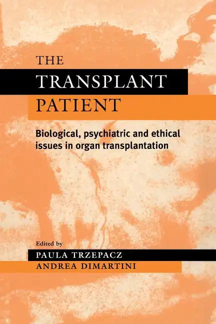 The Transplant Patient: Biological, Psychiatric and Ethical Issues in Organ Transplantation - Paperback