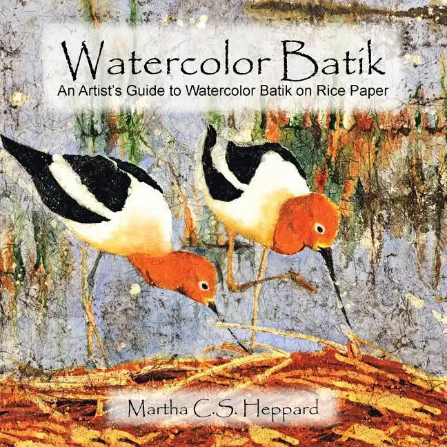 Watercolor Batik: An Artist's Guide to Watercolor Batik on Rice Paper - Paperback