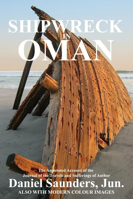 Shipwreck in Oman: A Journal of the Travels and Sufferings of Daniel Saunders, Jun - Paperback