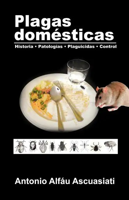Plagas domésticas: Historia - Patologías - Plaguicidas - Control - Paperback