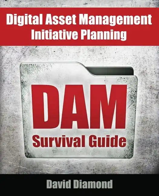 DAM Survival Guide: Digital Asset Management Initiative Planning - Paperback