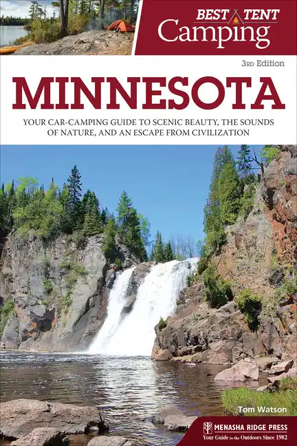 Best Tent Camping: Minnesota: Your Car-Camping Guide to Scenic Beauty, the Sounds of Nature, and an Escape from Civilization - Paperback