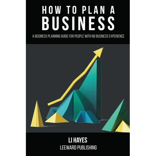 How to Plan a Business: A Business Planning Guide for People with No Business Experience - Paperback