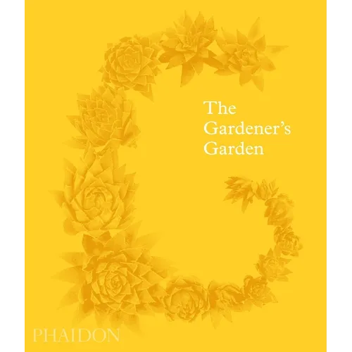 The Gardener's Garden: Inspiration Across Continents and Centuries - Hardcover