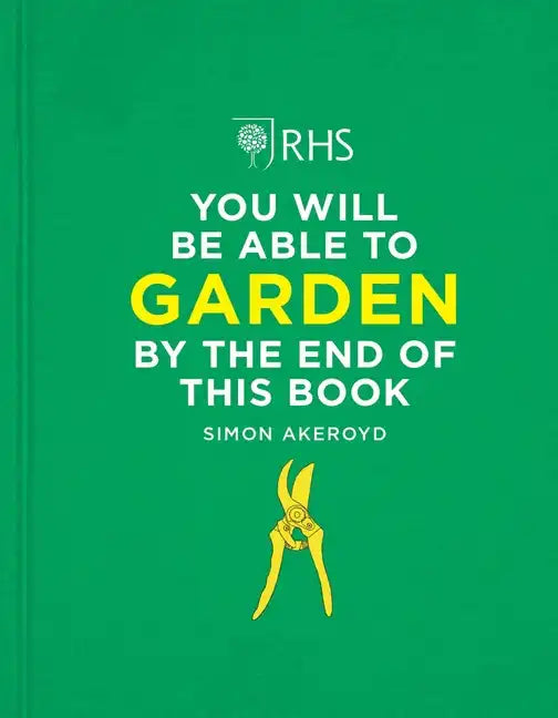 Rhs You Will Be Able to Garden by the End of This Book - Hardcover
