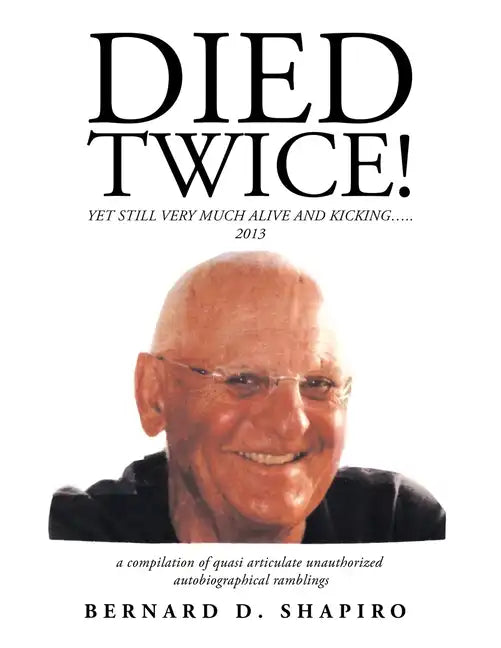 Died Twice!: Yet Still Very Much Alive and Kicking..... - Paperback
