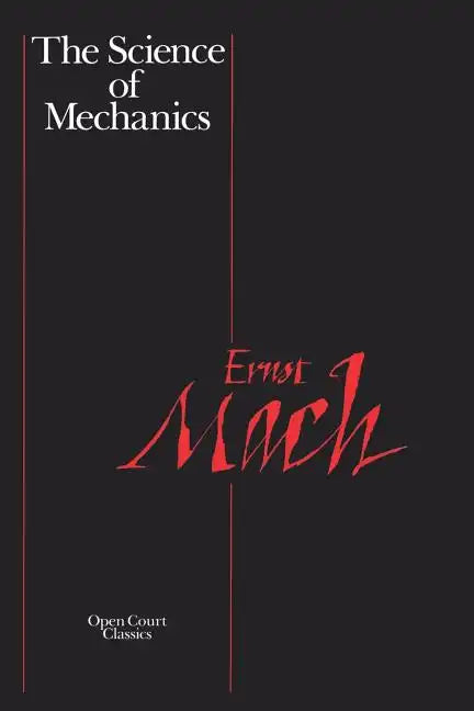 The Science of Mechanics: A Critical and Historical Account of Its Development - Paperback