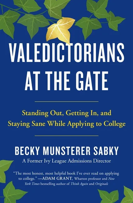 Valedictorians at the Gate: Standing Out, Getting In, and Staying Sane While Applying to College - Paperback