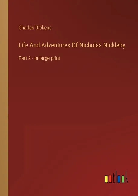 Life And Adventures Of Nicholas Nickleby: Part 2 - in large print - Paperback