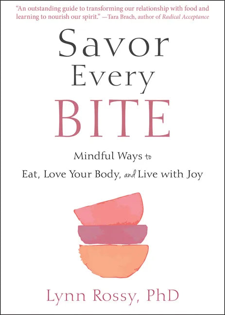 Savor Every Bite: Mindful Ways to Eat, Love Your Body, and Live with Joy - Paperback