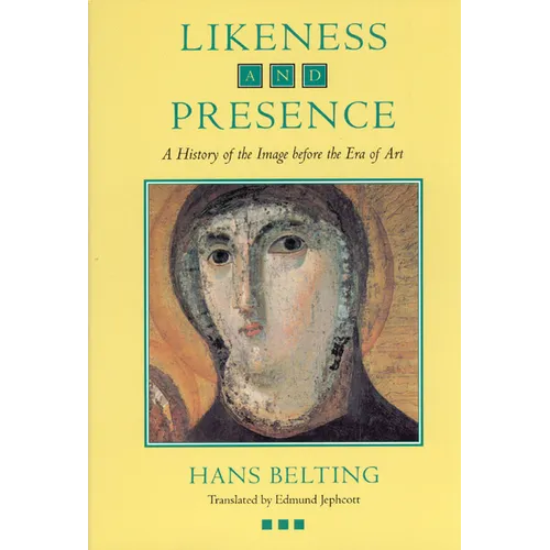 Likeness and Presence: A History of the Image Before the Era of Art - Paperback