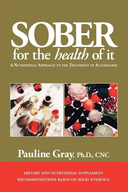 Sober for the Health of It: A Nutritional Approach to the Treatment of Alcoholism - Paperback