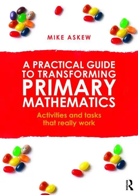 A Practical Guide to Transforming Primary Mathematics: Activities and Tasks That Really Work - Paperback