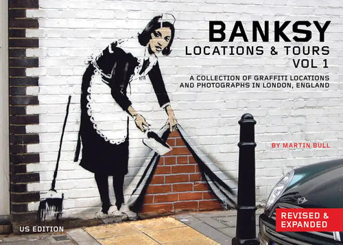 Banksy Locations and Tours Volume 1: A Collection of Graffiti Locations and Photographs in London, England - Paperback