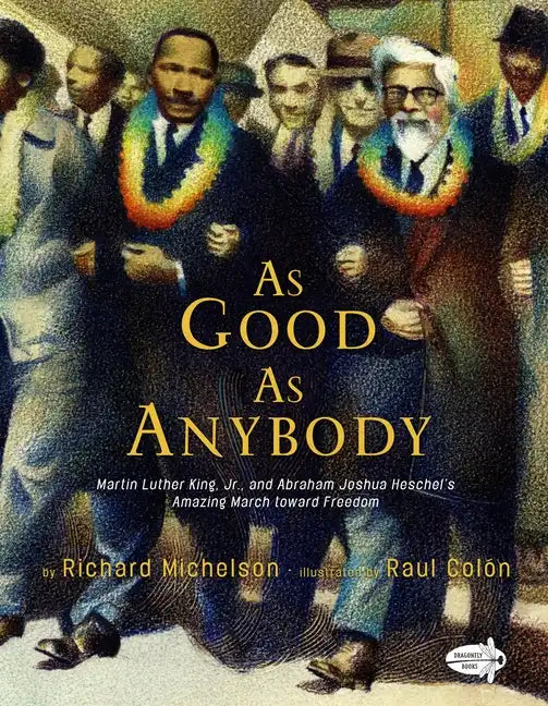 As Good as Anybody: Martin Luther King, Jr., and Abraham Joshua Heschel's Amazing March Toward Freedom - Paperback