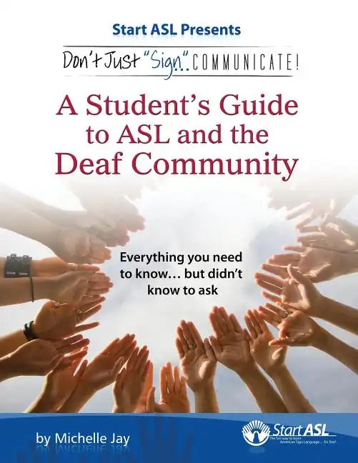Don't Just Sign... Communicate!: A Student's Guide to ASL and the Deaf Community - Paperback