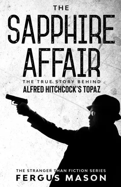 The Sapphire Affair: The True Story Behind Alfred Hitchcock's Topaz - Paperback