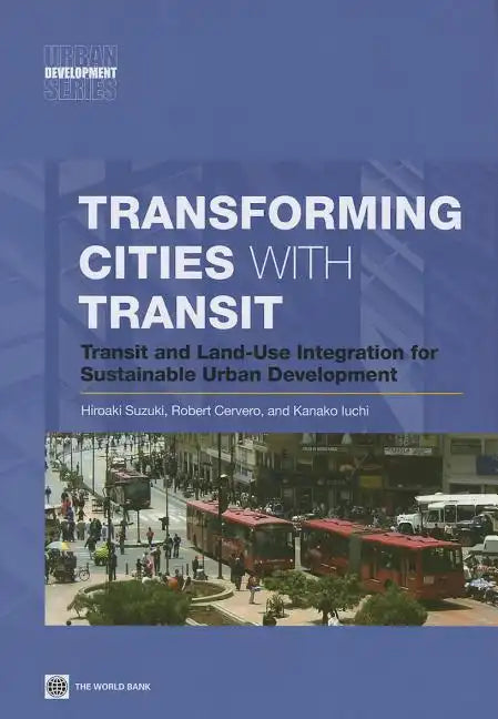 Transforming Cities with Transit: Transit and Land-Use Integration for Sustainable Urban Development - Paperback