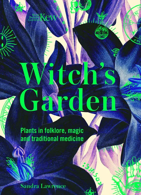 Kew: The Witch's Garden: Plants in Folklore, Magic and Traditional Medicine - Hardcover
