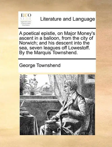 A Poetical Epistle, on Major Money's Ascent in a Balloon, from the City of Norwich; And His Descent Into the Sea, Seven Leagues Off Lowestoff. by the - Paperback