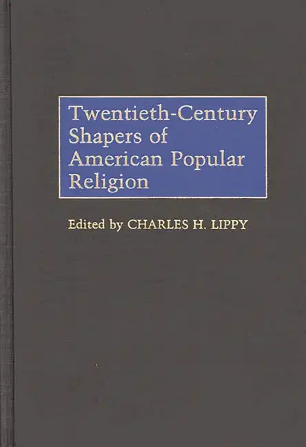 Twentieth-Century Shapers of American Popular Religion - Hardcover