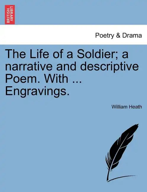 The Life of a Soldier; A Narrative and Descriptive Poem. with ... Engravings. - Paperback