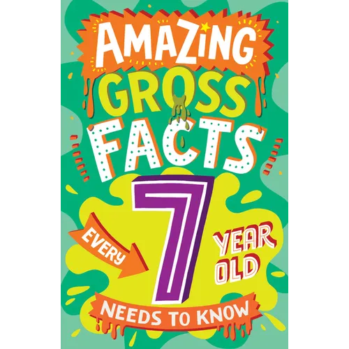 Amazing Gross Facts Every 7 Year Old Needs to Know - Paperback