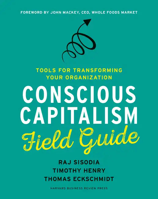 Conscious Capitalism Field Guide: Tools for Transforming Your Organization - Paperback