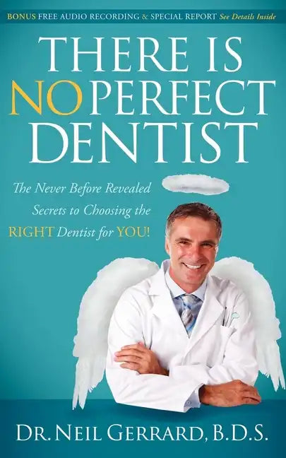 There Is No Perfect Dentist: The Never Before Revealed Secrets to Choosing the Right Dentist for You! - Paperback
