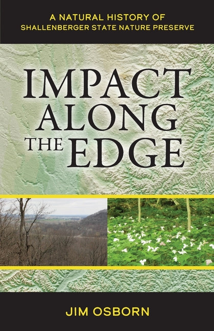 Impact Along the Edge: A Natural History of Shallenberger State Nature Preserve - Paperback