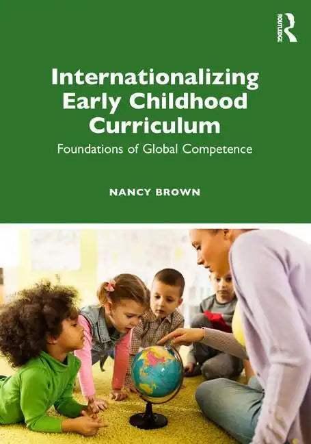 Internationalizing Early Childhood Curriculum: Foundations of Global Competence - Paperback