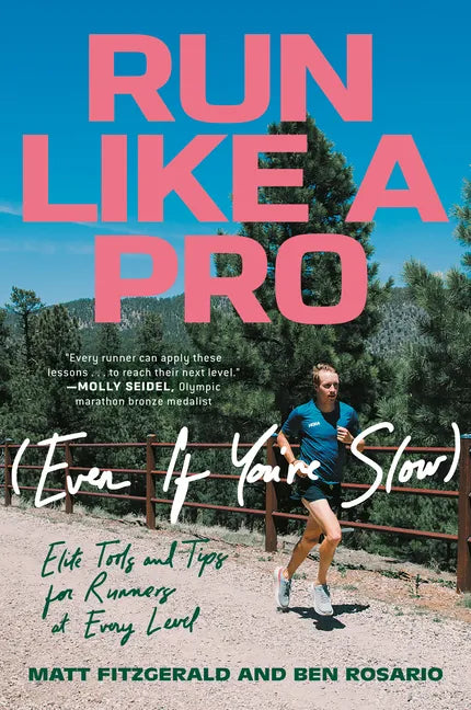 Run Like a Pro (Even If You're Slow): Elite Tools and Tips for Runners at Every Level - Paperback