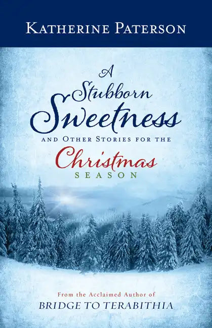 A Stubborn Sweetness and Other Stories for the Christmas Season - Hardcover