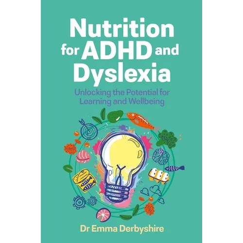 Nutrition for ADHD and Dyslexia: Unlocking the Potential for Learning and Wellbeing - Paperback