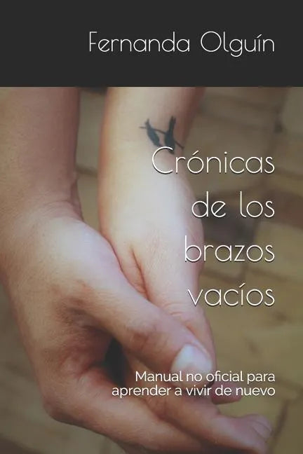 Crónicas de los brazos vacíos: Manual no oficial para aprender a vivir de nuevo - Paperback