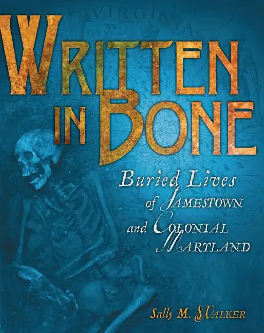 Written in Bone: Buried Lives of Jamestown and Colonial Maryland - Hardcover