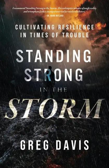 Standing Strong in the Storm: Cultivating Resilience In Times Of Trouble - Paperback