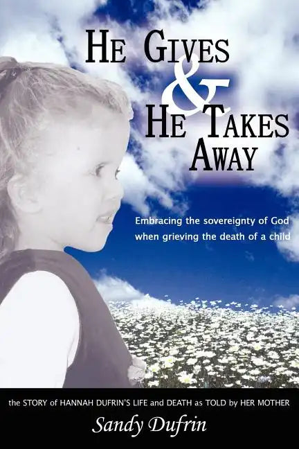 He Gives and He Takes Away: Embracing the sovereignty of God when grieving the death of a child - Paperback