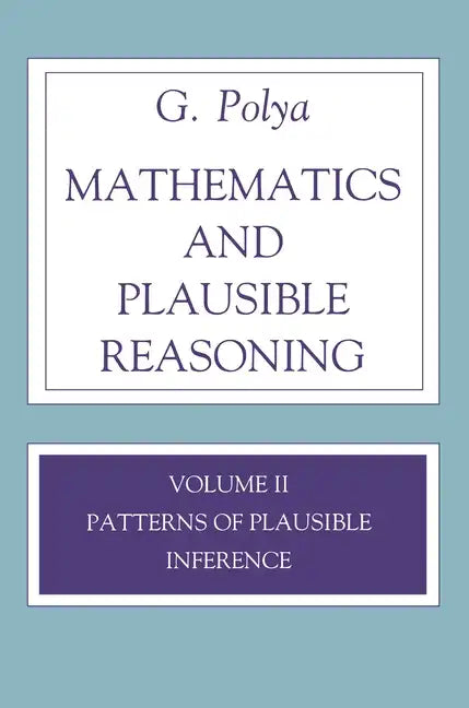 Mathematics and Plausible Reasoning, Volume 2: Logic, Symbolic and Mathematical - Paperback