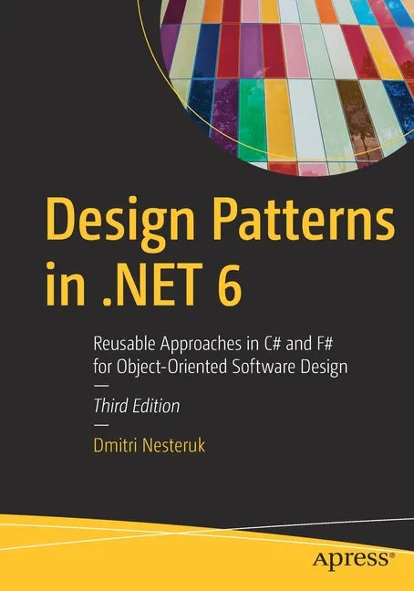 Design Patterns in .Net 6: Reusable Approaches in C# and F# for Object-Oriented Software Design - Paperback