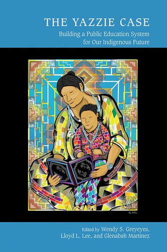 The Yazzie Case: Building a Public Education System for Our Indigenous Future - Hardcover