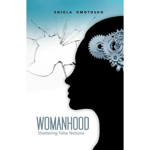 Womanhood: Shattering False Notions - Paperback